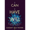 I Can I Have I Will: Blooming Through Life's Greatest Tragedies