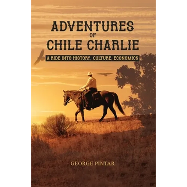 Adventures of Chile Charlie: A Ride into History, Culture, Economics