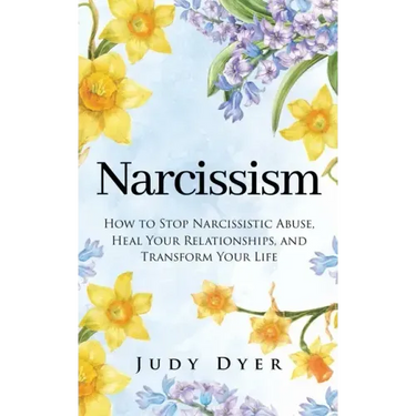 Narcissism: How to Stop Narcissistic Abuse, Heal Your Relationships, and Transform Your Life