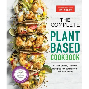 The Complete Plant-Based Cookbook: 500 Inspired, Flexible Recipes for Eating Well Without Meat