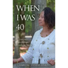 When I Was 40: Overcame Some Challenges, Still Learning and Growing