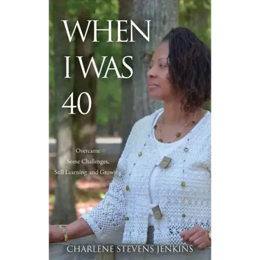 When I Was 40: Overcame Some Challenges, Still Learning and Growing