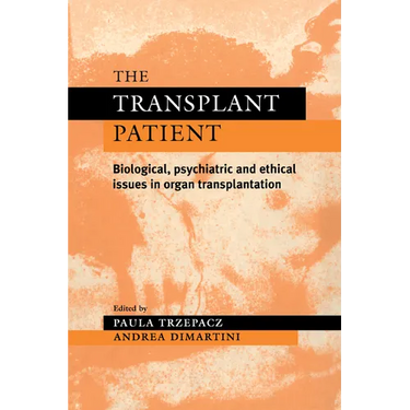The Transplant Patient: Biological, Psychiatric and Ethical Issues in Organ Transplantation