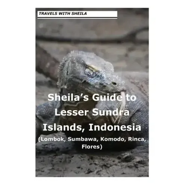 Sheila's Guide to Lesser Sundra Islands, Indonesia (Lombok, Sumbawa, Komodo, Rin