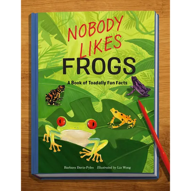 Nobody Likes Frogs: A Book of Toadally Fun Facts