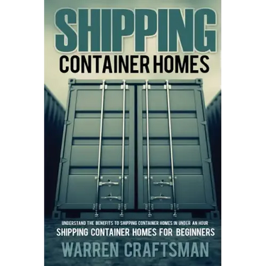 Shipping Container Homes: Understanding The Benefits to Shipping Container Homes in Under an Hour