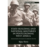 State-Building and National Militaries in Postcolonial West Africa: Decolonizing the Means of Coercion 1958-1974