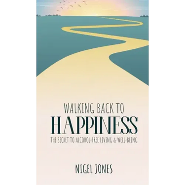 Walking Back to Happiness: The Secret to Alcohol-Free Living & Well-Being