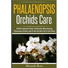 Phalaenopsis Orchids Care: 30 Most Important Things To Remember When Growing Phalaenopsis Orchids