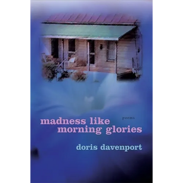 Madness Like Morning Glories: Poems