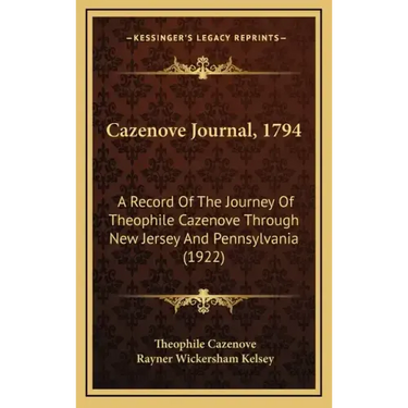 Cazenove Journal, 1794: A Record of the Journey of Theophile Cazenove Through New Jersey and Pennsylvania (1922)