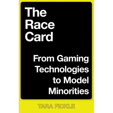 The Race Card: From Gaming Technologies to Model Minorities