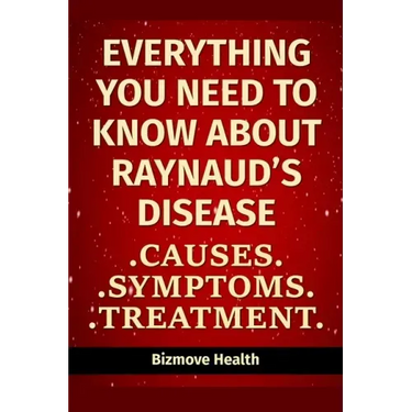 Everything you need to know about Raynaud's Disease: Causes, Symptoms, Treatment