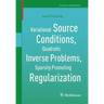 Variational Source Conditions, Quadratic Inverse Problems, Sparsity Promoting Regularization: New Results in Modern Theory of Inverse Problems and an
