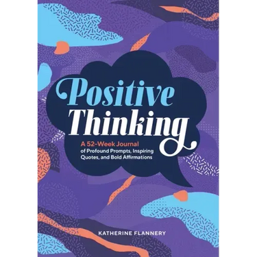 Positive Thinking: A 52-Week Journal of Profound Prompts, Inspiring Quotes, and Bold Affirmations