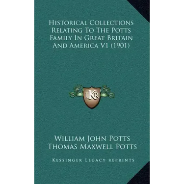 Historical Collections Relating To The Potts Family In Great Britain And America V1 (1901)