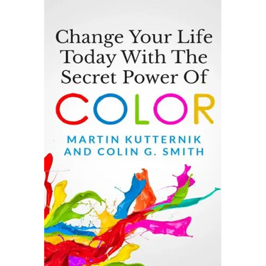Change Your Life Today With The Secret Power of Color