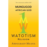 Mungugod: African God, Watotism