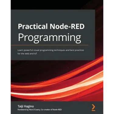 Practical Node-RED Programming: Learn powerful visual programming techniques and best practices for the web and IoT