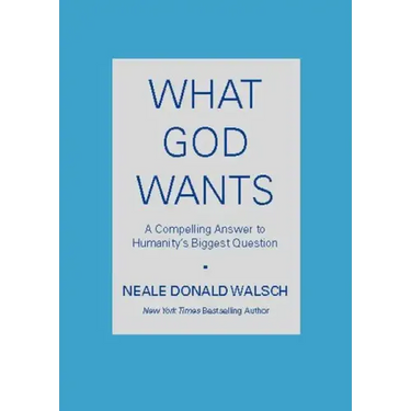 What God Wants: A Compelling Answer to Humanity's Biggest Question