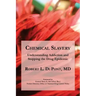 Chemical Slavery: Understanding Addiction and Stopping the Drug Epidemic