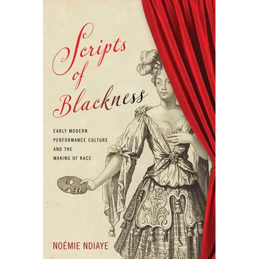 Scripts of Blackness: Early Modern Performance Culture and the Making of Race