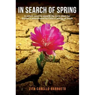 In Search of Spring: A sister's quest to unearth the truth about her brother's assassination by Chile's Caravan of Death