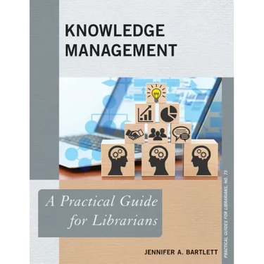 Knowledge Management: A Practical Guide for Librarians