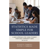 Statistics Made Simple for School Leaders: A New Approach for Using Student, Staff, and Community Data