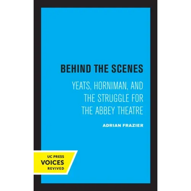 Behind the Scenes: Yeats, Horniman, and the Struggle for the Abbey Theatre Volume 11