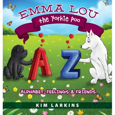 Emma Lou the Yorkie Poo: Alphabet, Feelings and Friends