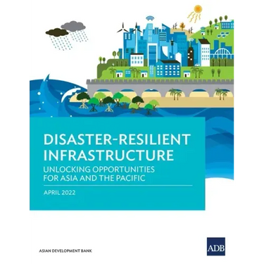 Disaster-Resilient Infrastructure: Unlocking Opportunities for Asia and the Pacific