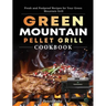Green Mountain Pellet Grill Cookbook: Fresh and Foolproof Recipes for Your Green Mountain Grill