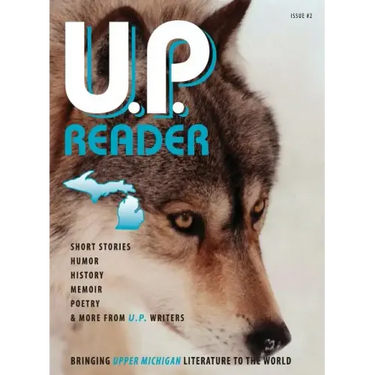 U.P. Reader -- Issue #2: Bringing Upper Michigan Literature to the World