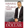 Winning in Troubled Times: God's Solutions for Victory Over Life's Toughest Challenges