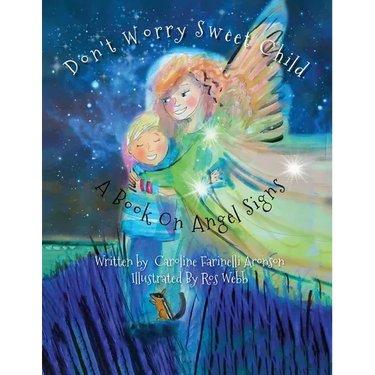 Don't Worry Sweet Child: A Book On Angel Signs