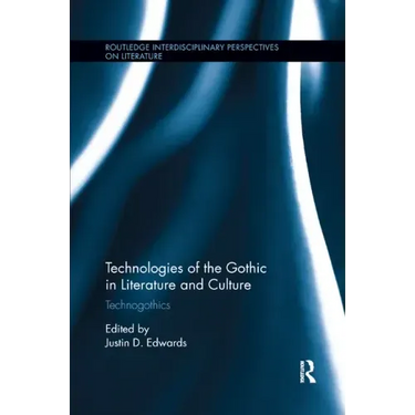 Technologies of the Gothic in Literature and Culture: Technogothics