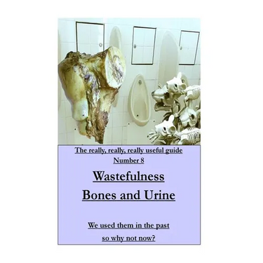 WASTEFULNESS-Bones and Urine: We used them in the past so why not now?