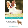 Chihuahua: Your Happy Healthy Pet