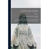 City of God: The Divine History and Life of The Virgin Mother of God Manifested to Mary of Agreda for The Encouragement of men; Volume 2
