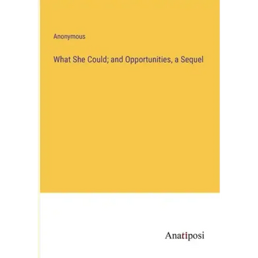 What She Could; and Opportunities, a Sequel