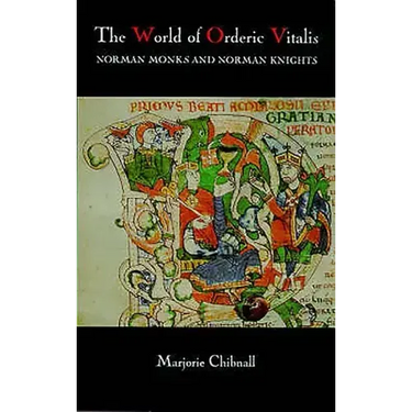The World of Orderic Vitalis: Norman Monks and Norman Knights
