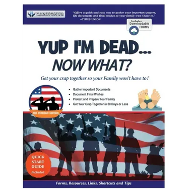 Yup I'm Dead...Now What? The Veteran Edition: A Guide to My Life Information, Documents, Plans and Final Wishes