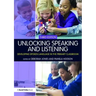 Unlocking Speaking and Listening: Developing Spoken Language in the Primary Classroom