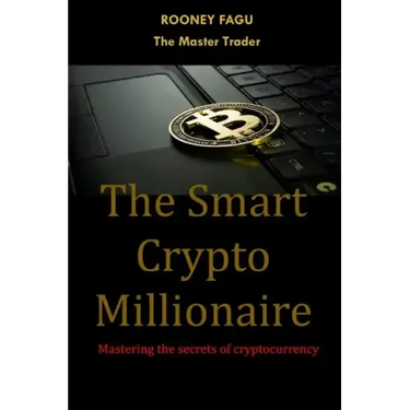 The Smart Crypto Millionaire: Mastering the secrets of cryptocurrency