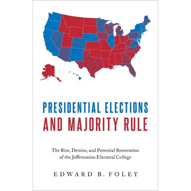 Presidential Elections and Majority Rule: The Rise, Demise, and Potential Restoration of the Jeffersonian Electoral College