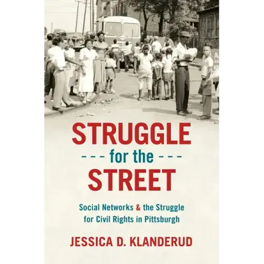 Struggle for the Street: Social Networks and the Struggle for Civil Rights in Pittsburgh