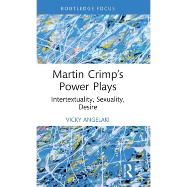 Martin Crimp's Power Plays: Intertextuality, Sexuality, Desire