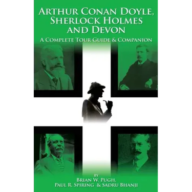 Arthur Conan Doyle, Sherlock Holmes and Devon: A Complete Tour Guide & Companion