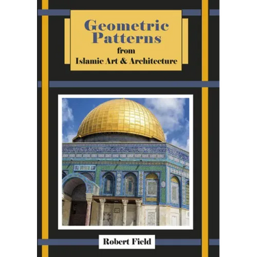 Geometric Patterns from Islamic Art and Architecture: And How to Draw Them